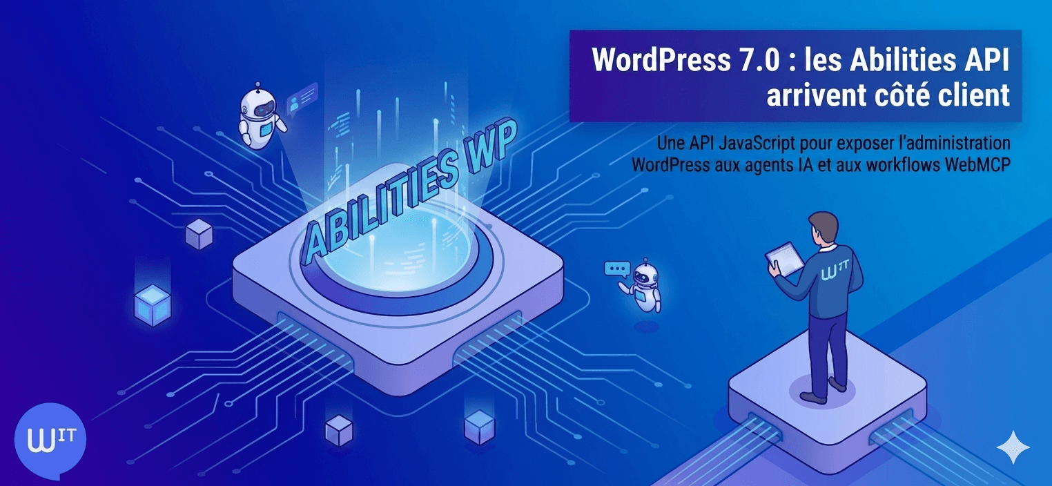 Cover Image for WordPress 7.0 et les Abilities API client-side : quand le CMS ouvre ses capacités aux agents IA côté navigateur